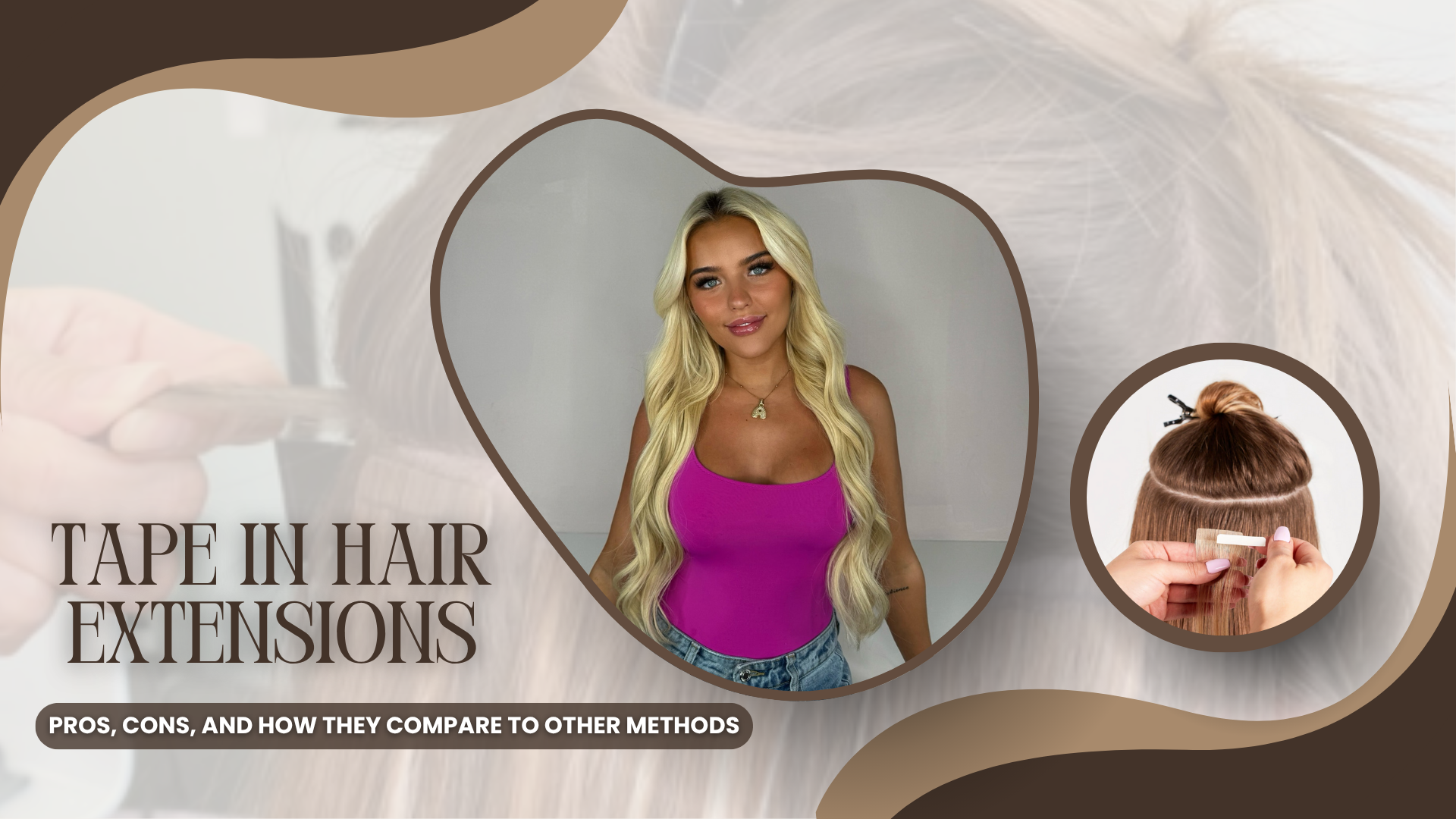 Tape In Hair Extensions: Pros, Cons, and How They Compare to Other Methods