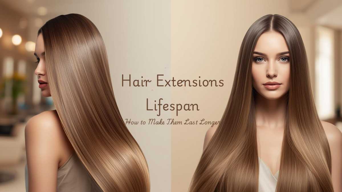 Hair Extensions Lifespan: How to Make Them Last Longer